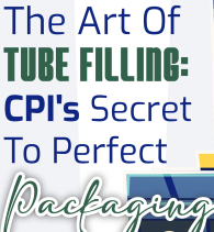 The Art of Tube Filling: CPI’s Secret to Perfect Packaging